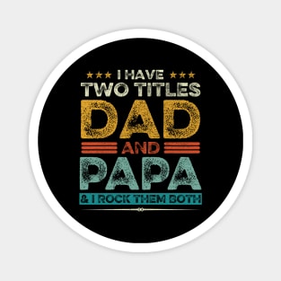 I Have Two Titles Dad And Papa Father's Day Gift Magnet